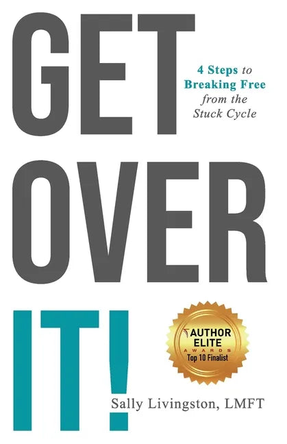Get Over It!: 4 Steps to Breaking Free from the Stuck Cycle - Paperback