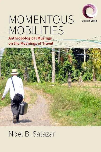 Momentous Mobilities: Anthropological Musings on the Meanings of Travel - Paperback