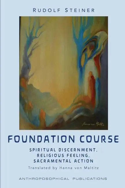 The Foundation Course: Spiritual Discernment, Religious Feeling, Sacramental Action. - Paperback