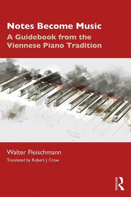 Notes Become Music: A Guidebook from the Viennese Piano Tradition - Paperback