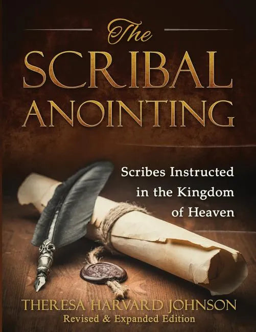 The Scribal Anointing: Scribes Instructed in the Kingdom of Heaven - Paperback