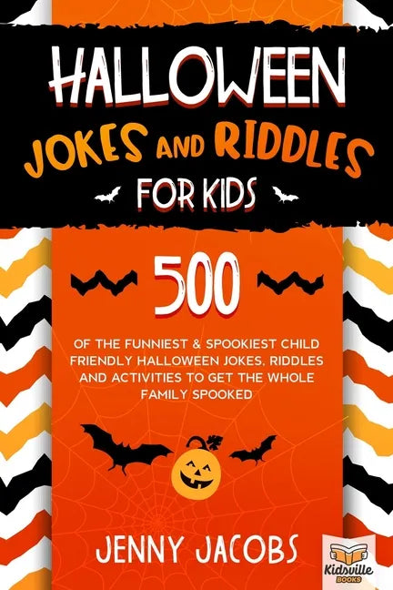Halloween Jokes And Riddles For Kids: 500 Of The Funniest & Spookiest Child Friendly Halloween Jokes, Riddles and activities To Get The Whole Family S - Paperback