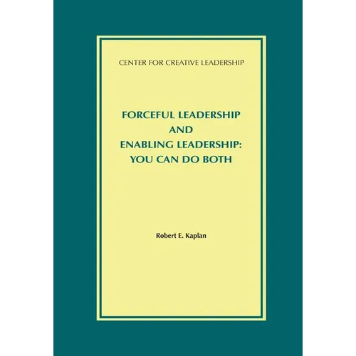 Forceful Leadership and Enabling Leadership: You Can Do Both - Paperback