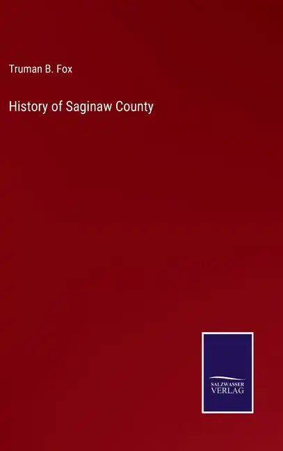 History of Saginaw County - Hardcover