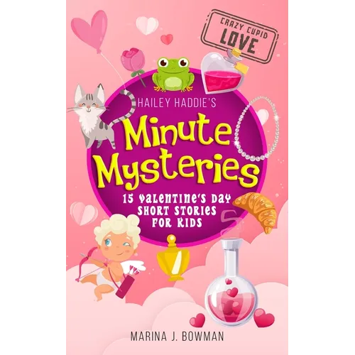Hailey Haddie's Minute Mysteries Crazy Cupid Love: 15 Valentine's Day Short Stories for Kids - Paperback