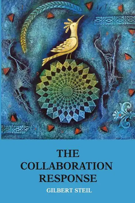 The Collaboration Response: Eight Axioms that Elicit Collaborative Action for A Whole Organization A Whole Community A Whole Society - Paperback