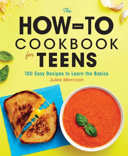 The How-To Cookbook for Teens: 100 Easy Recipes to Learn the Basics - Hardcover