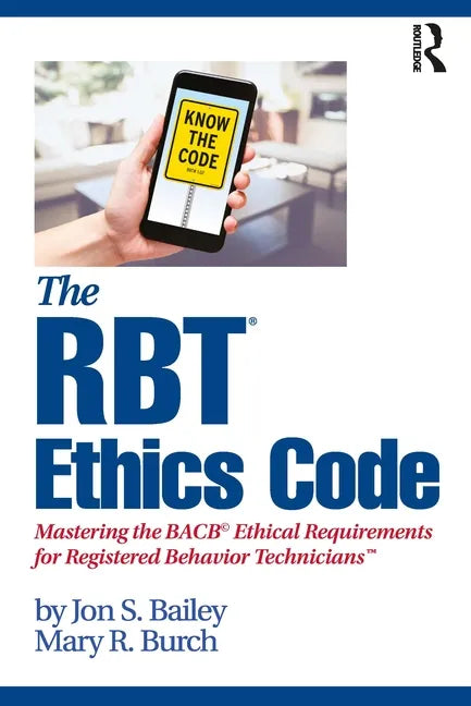 The Rbt(r) Ethics Code: Mastering the Bacb(c) Ethical Requirements for Registered Behavior Technicians(tm) - Paperback