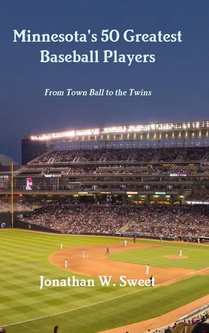 Minnesota's 50 Greatest Baseball Players: From Town Ball to the Twins - Hardcover