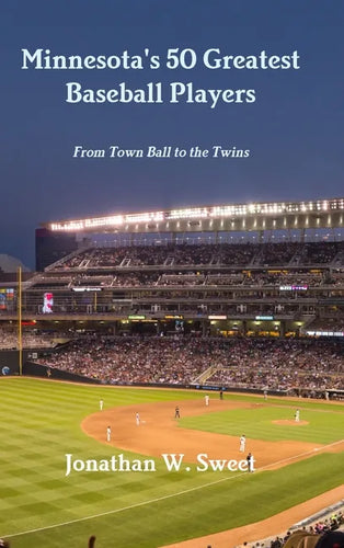 Minnesota's 50 Greatest Baseball Players: From Town Ball to the Twins - Hardcover