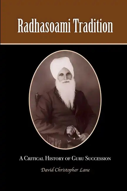 Radhasoami Tradition: A Critical History of Guru Succession - Paperback