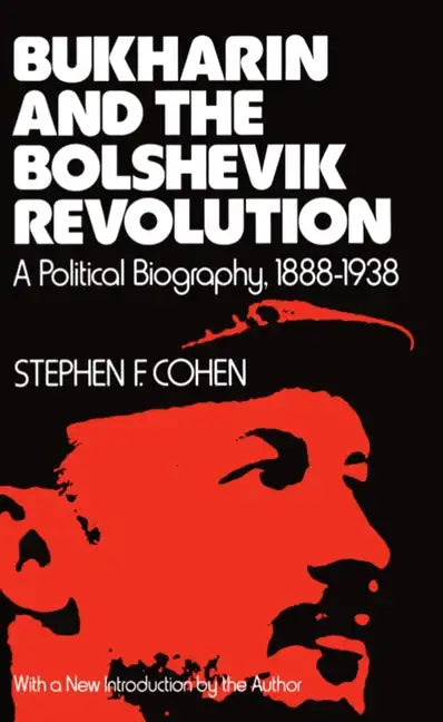 Bukharin and the Bolshevik Revolution: A Political Biography, 1888-1938 - Paperback