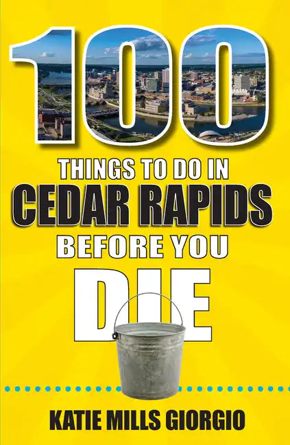 100 Things to Do in Cedar Rapids Before You Die - Paperback