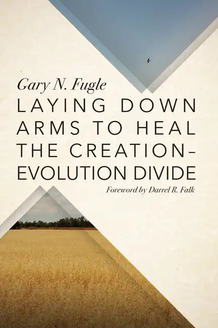 Laying Down Arms to Heal the Creation-Evolution Divide - Paperback
