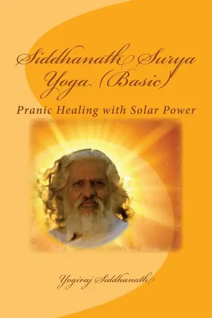 Siddhanath Surya Yoga (Basic): Pranic Healing with Solar Power - Paperback