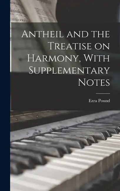 Antheil and the Treatise on Harmony, With Supplementary Notes - Hardcover
