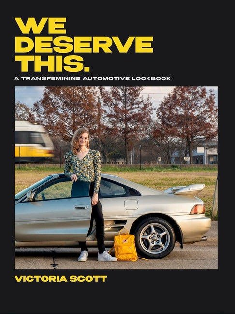 We Deserve This: A Transfeminine Automotive Lookbook - Hardcover