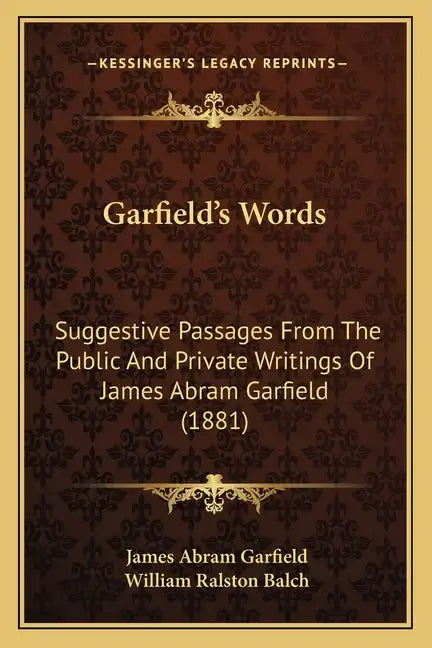 Garfield's Words: Suggestive Passages From The Public And Private Writings Of James Abram Garfield (1881) - Paperback
