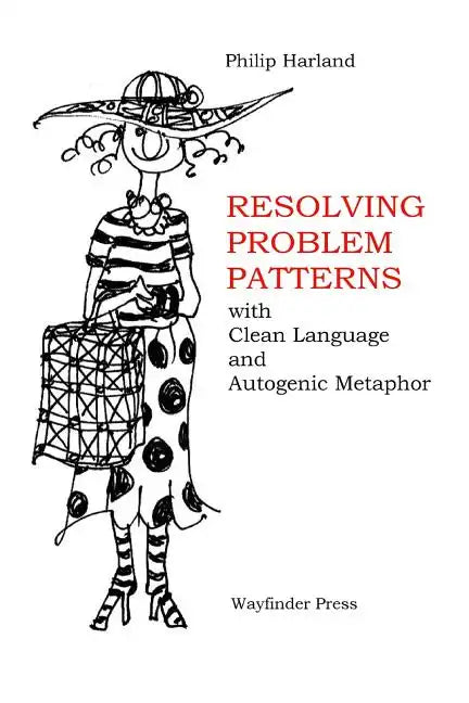 Resolving Problem Patterns: With Clean Language and Autogenic Metaphor - Paperback