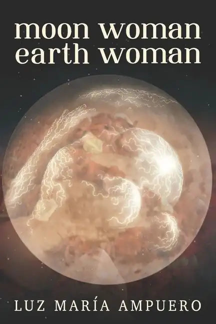 Moon Woman Earth Woman: An Exploration of your Feminine Universe - Paperback