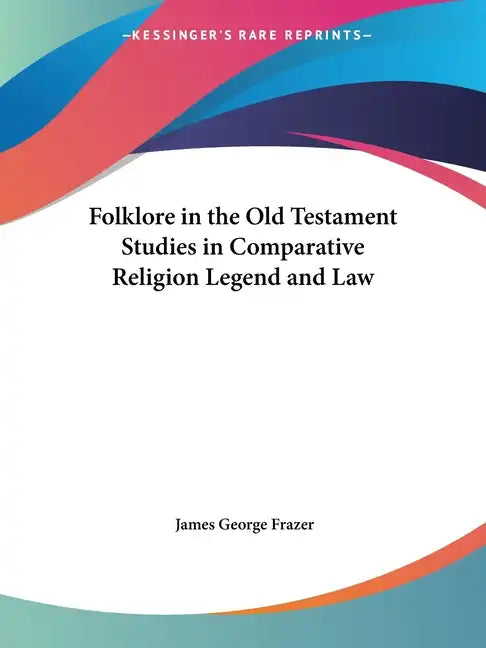 Folklore in the Old Testament Studies in Comparative Religion Legend and Law - Paperback