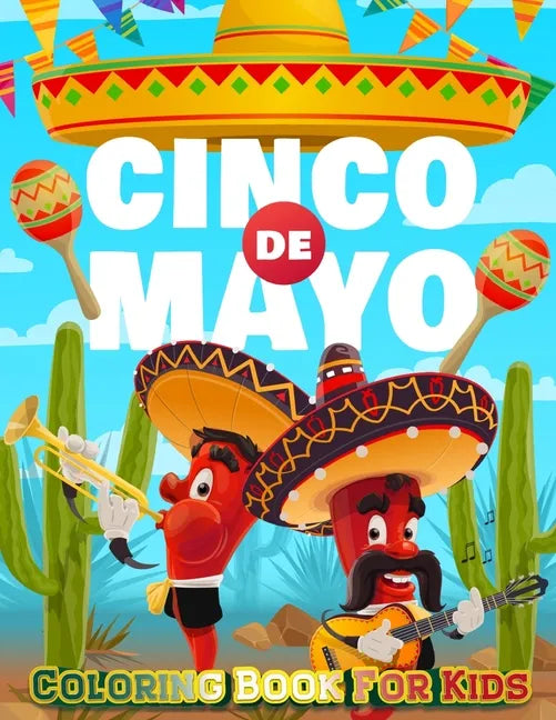 Cinco De Mayo Coloring Book For Kids: Mexico Holiday Theme Coloring Book for Little Girls and Boys To Introduce Them To Holiday and Culture I Fun Gift - Paperback