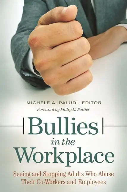 Bullies in the Workplace: Seeing and Stopping Adults Who Abuse Their Co-Workers and Employees - Hardcover