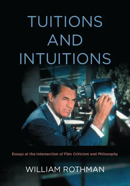 Tuitions and Intuitions: Essays at the Intersection of Film Criticism and Philosophy - Paperback