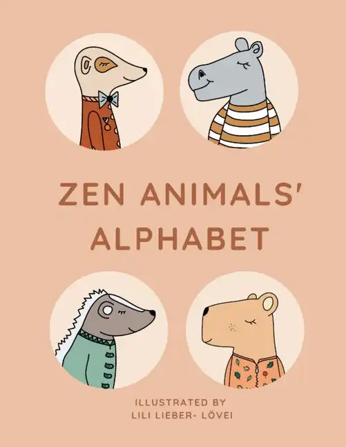Zen Animals Alphabet: From A to Z with a peaceful bunch of animals - Paperback