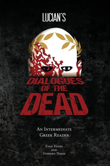 Lucian's Dialogues of the Dead: An Intermediate Greek Reader: Greek Text with Running Vocabulary and Commentary - Paperback