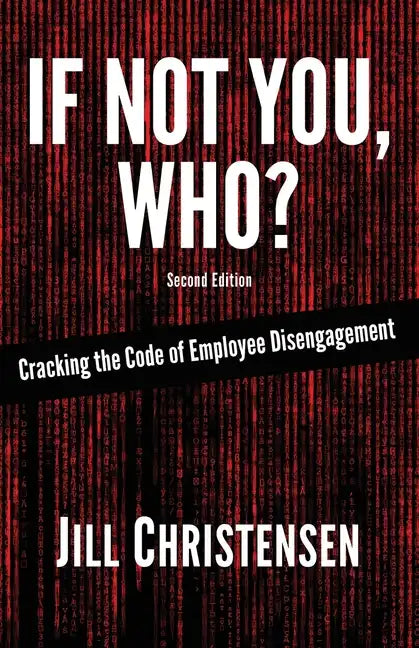 If Not You, Who? Cracking the Code of Employee Disengagement - Paperback
