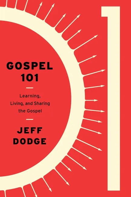 Gospel 101: Learning, Living and Sharing the Gospel - Paperback