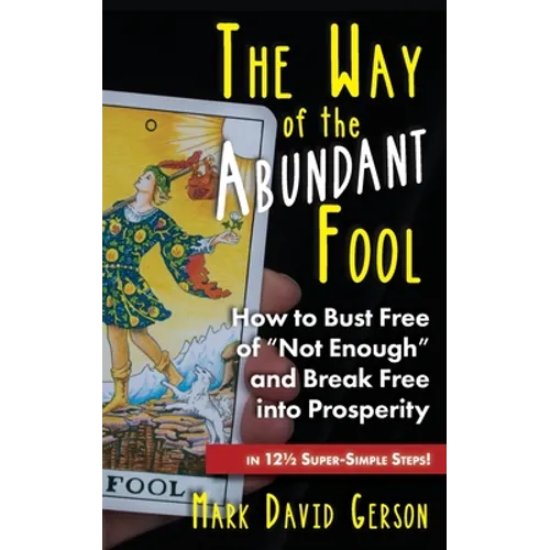 The Way of the Abundant Fool: How to Bust Free of 