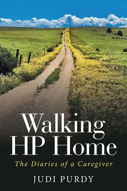 Walking HP Home: The Diaries of a Caregiver - Paperback