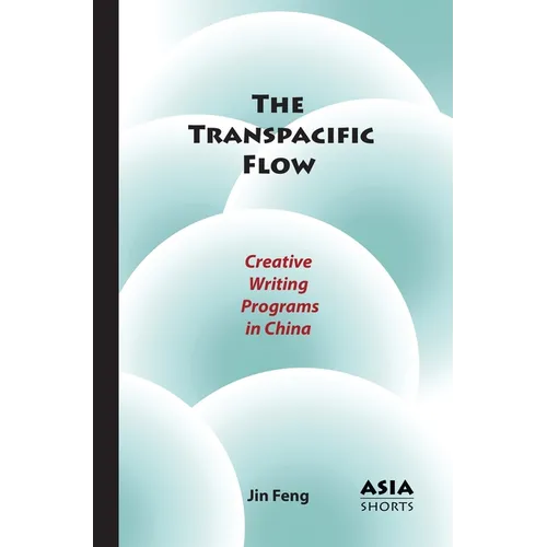 The Transpacific Flow: Creative Writing Programs in China - Paperback