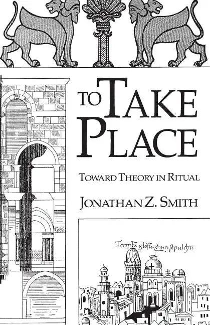 To Take Place: Toward Theory in Ritual - Paperback