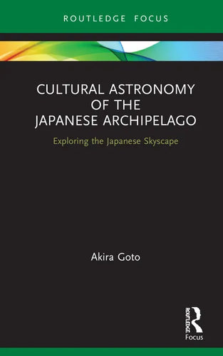 Cultural Astronomy of the Japanese Archipelago: Exploring the Japanese Skyscape - Hardcover