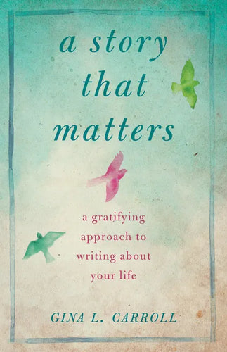 A Story That Matters: A Gratifying Approach to Writing about Your Life - Paperback
