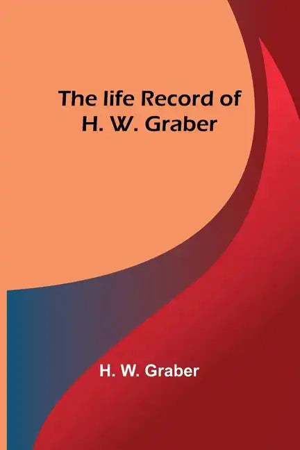The life record of H. W. Graber - Paperback
