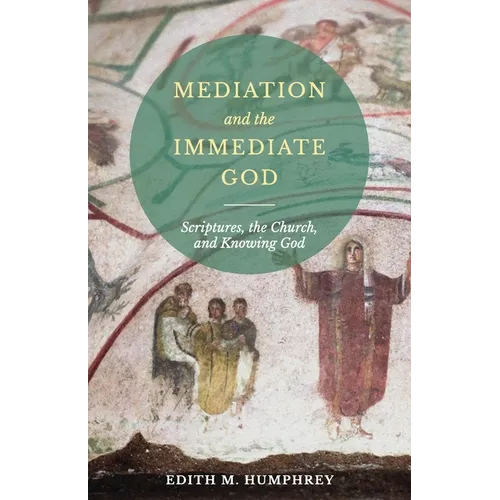 Mediation and the Immediate God: Scriptures, the Church, and Knowing God: Script - Paperback