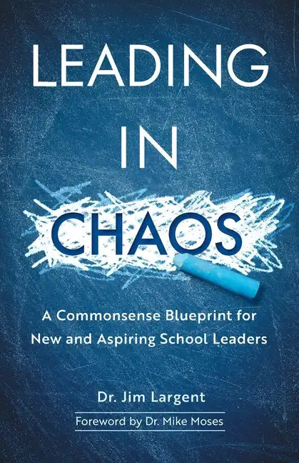 Leading in Chaos: A Commonsense Blueprint for New and Aspiring School Leaders - Paperback