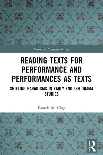 Reading Texts for Performance and Performances as Texts: Shifting Paradigms in Early English Drama Studies - Paperback