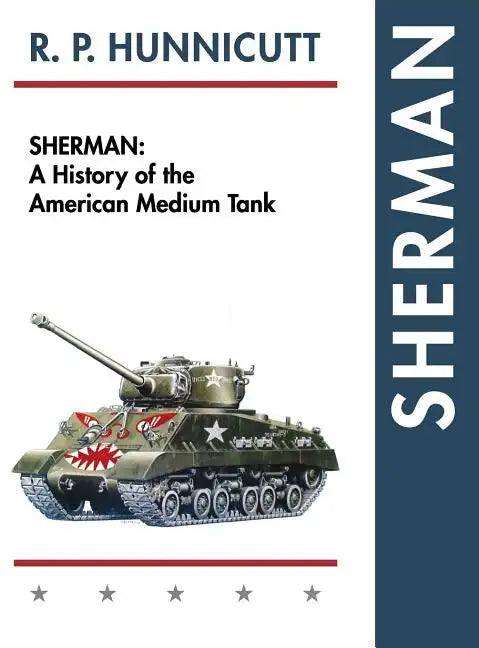 Sherman: A History of the American Medium Tank - Hardcover