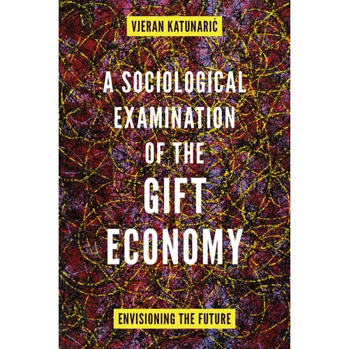 A Sociological Examination of the Gift Economy: Envisioning the Future - Hardcover