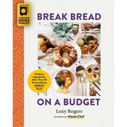 Break Bread on a Budget: Ordinary Ingredients, Extraordinary Meals - Paperback