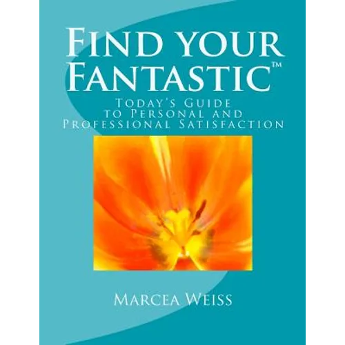 Find Your Fantastic; Today's Guide to Personal and Professional Satisfaction! - Paperback