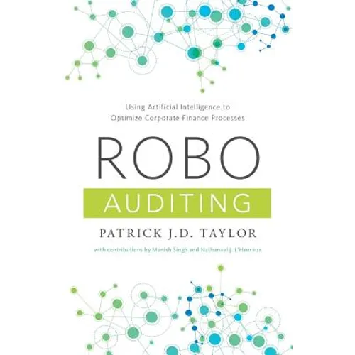 Robo-Auditing: Using Artificial Intelligence to Optimize Corporate Finance Processes - Paperback