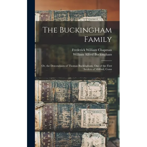The Buckingham Family: Or, the Descendants of Thomas Buckingham, One of the First Settlers of Milford, Conn - Hardcover