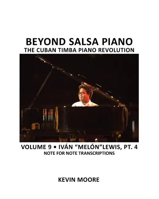 Beyond Salsa Piano: The Cuban Timba Piano Revolution: Volume 9- Iván 