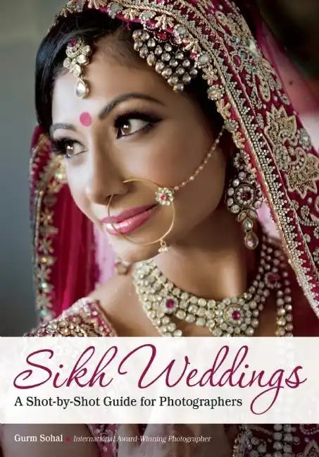 Sikh Weddings: A Shot-By-Shot Guide for Photographers - Paperback